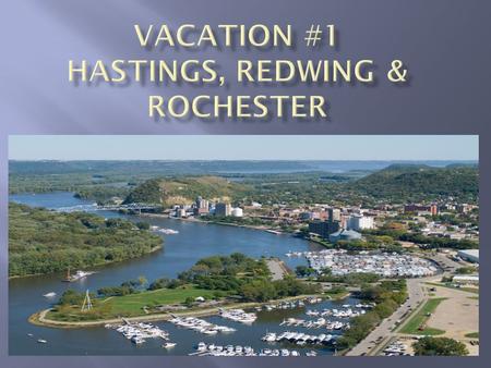 My first vacation includes visiting three lovely towns. We first headed to Hastings, which was only about 41 miles from our home in Scandia. We then headed.