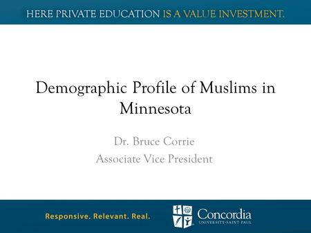 Demographic Profile of Muslims in Minnesota Dr. Bruce Corrie Associate Vice President.