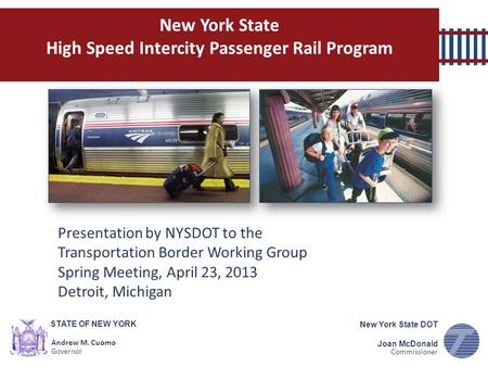 STATE OF NEW YORK Andrew M. Cuomo Governor New York State DOT Joan McDonald Commissioner Presentation by NYSDOT to the Transportation Border Working Group.