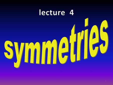 1. Internal symmetries isospin symmetry => nuclear physics SU(3) – symmetry =>hadrons chiral summetry => pions color symmetry =>quarks electroweak.