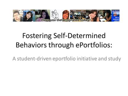 Fostering Self-Determined Behaviors through ePortfolios: A student-driven eportfolio initiative and study.