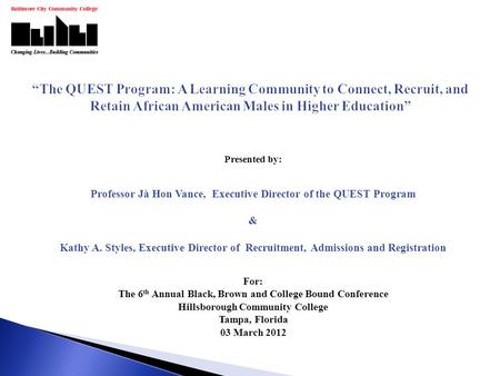 Presented by: Professor Jà Hon Vance, Executive Director of the QUEST Program & Kathy A. Styles, Executive Director of Recruitment, Admissions and Registration.