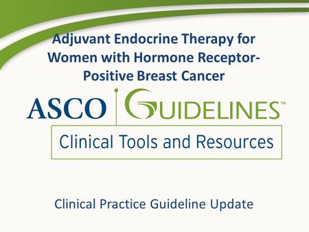 Adjuvant Endocrine Therapy for Women with Hormone Receptor- Positive Breast Cancer Clinical Practice Guideline Update.