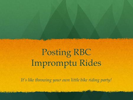 Posting RBC Impromptu Rides It’s like throwing your own little bike riding party!