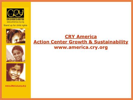 CRY America Action Center Growth & Sustainability www.america.cry.org.