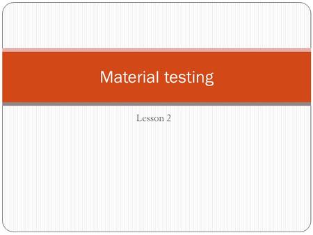 Material testing Lesson 2.