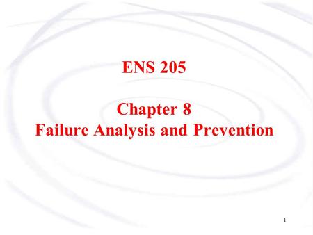 ENS 205 Chapter 8 Failure Analysis and Prevention