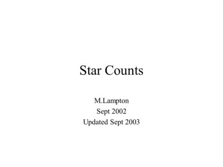 Star Counts M.Lampton Sept 2002 Updated Sept 2003.