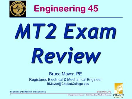 ENGR-45_Lec24A_MTE2_Exam-Review.ppt 1 Bruce Mayer, PE Engineering-45: Materials of Engineering Bruce Mayer, PE Registered Electrical.