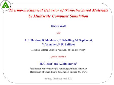 Thermo-mechanical Behavior of Nanostructured Materials by Multiscale Computer Simulation Dieter Wolf with A. J. Haslam, D. Moldovan, P. Schelling, M. Sepliarski,