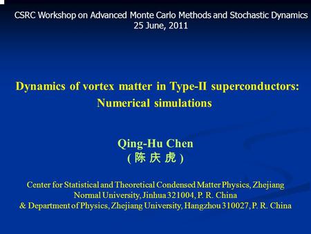 Dynamics of vortex matter in Type-II superconductors: Numerical simulations Qing-Hu Chen ( 陈 庆 虎 ) Center for Statistical and Theoretical Condensed Matter.