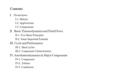 Contents I. Overviews I-1. History I-2. Applications I-3. Components II. Basic Thermodynamics and Fluid Flows II-1. Five Basic Principles II-2. Some Important.