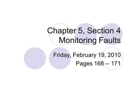 Chapter 5, Section 4 Monitoring Faults Friday, February 19, 2010 Pages 168 -- 171.