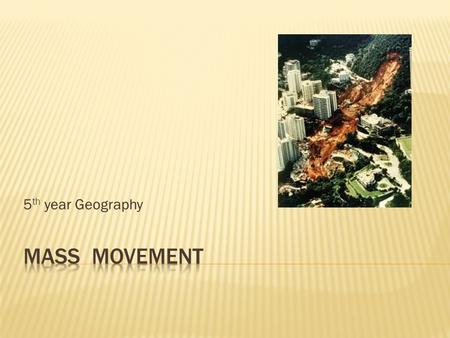 5th year Geography Mass Movement.