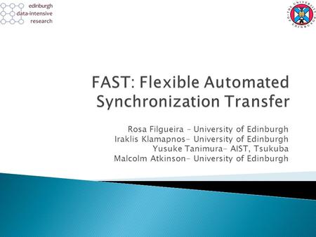 Rosa Filgueira – University of Edinburgh Iraklis Klamapnos- University of Edinburgh Yusuke Tanimura- AIST, Tsukuba Malcolm Atkinson- University of Edinburgh.