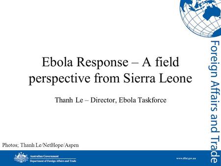 Ebola Response – A field perspective from Sierra Leone Thanh Le – Director, Ebola Taskforce Photos; Thanh Le/NetHope/Aspen.