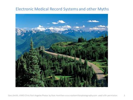 Electronic Medical Record Systems and other Myths 1Gary Smith, VIMO Clinic Port Angeles Photos by Ross Hamilton www.rosshamiltonphotography.com used with.