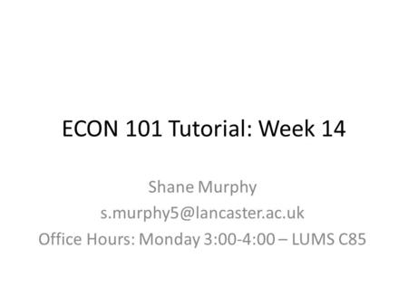 Office Hours: Monday 3:00-4:00 – LUMS C85