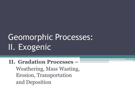 Geomorphic Processes: II. Exogenic