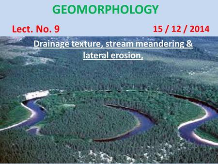 Drainage texture, stream meandering & lateral erosion,