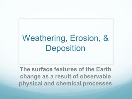 Weathering, Erosion, & Deposition