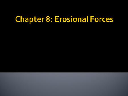 Chapter 8: Erosional Forces