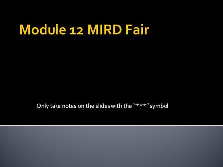 Only take notes on the slides with the “***” symbol.