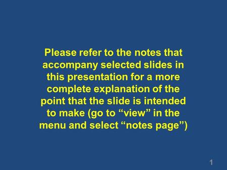 1 Please refer to the notes that accompany selected slides in this presentation for a more complete explanation of the point that the slide is intended.