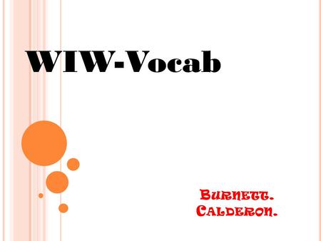 B URNETT. C ALDERON. WIW-Vocab. L AMBASTE LAMBASTE-v-attack, usually with words, criticize Amanda, a high school student, was lambasted with wordy violence.