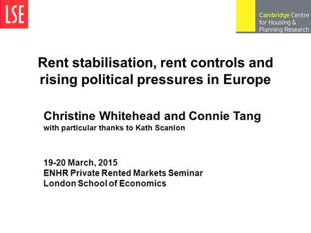 Rent stabilisation, rent controls and rising political pressures in Europe 19-20 March, 2015 ENHR Private Rented Markets Seminar London School of Economics.