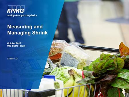 Measuring and Managing Shrink October 2012 WIS Share Forum KPMG LLP.