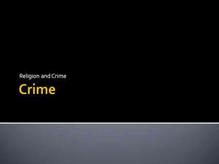 Religion and Crime.  All major religions recognise the importance of law and order in society – the law should be respected  Christians believe the.