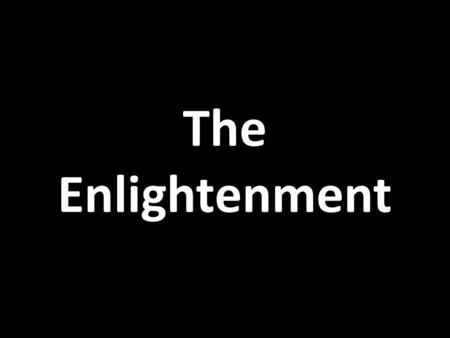 The Enlightenment.