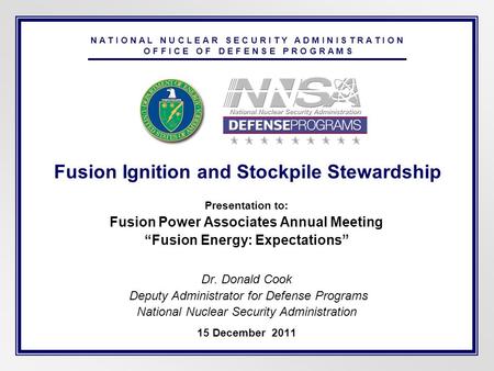 N A T I O N A L N U C L E A R S E C U R I T Y A D M I N I S T R A T I O N O F F I C E O F D E F E N S E P R O G R A M S Fusion Ignition and Stockpile Stewardship.