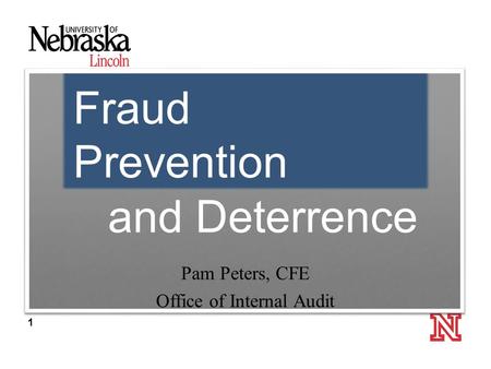 1 Fraud Prevention and Deterrence Pam Peters, CFE Office of Internal Audit.