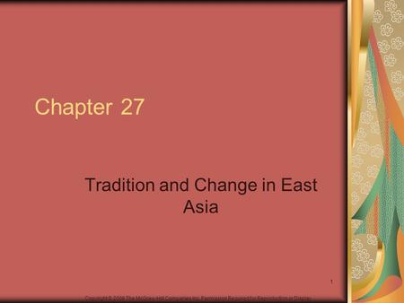 Copyright © 2006 The McGraw-Hill Companies Inc. Permission Required for Reproduction or Display. Chapter 27 Tradition and Change in East Asia 1.