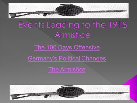 The 100 Days Offensive Germany’s Political Changes The Armistice.