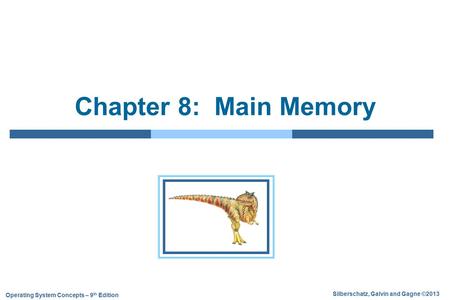 Silberschatz, Galvin and Gagne ©2013 Operating System Concepts – 9 th Edition Chapter 8: Main Memory.