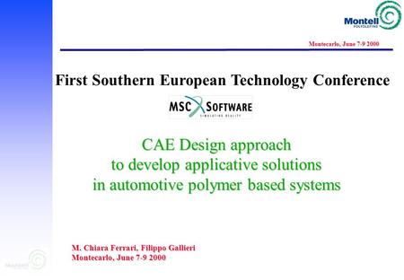 DESIGN & CAE ACTIVITY Montecarlo, June 7-9 2000 CAE Design approach to develop applicative solutions in automotive polymer based systems CAE Design approach.