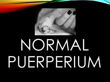 NORMAL PUERPERIUM.