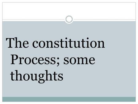 The constitution Process; some thoughts. A FEW FACTS ON THE CONSTITUTION MAKING PROCESS IN KENYA The search for the new constitution in Kenya has been.