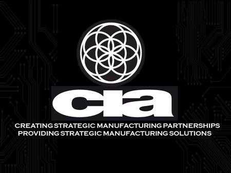 CREATING STRATEGIC MANUFACTURING PARTNERSHIPS PROVIDING STRATEGIC MANUFACTURING SOLUTIONS.