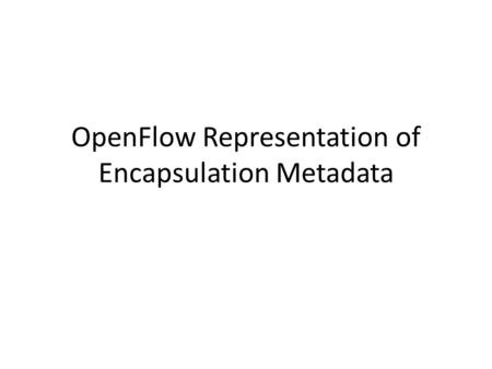 OpenFlow Representation of Encapsulation Metadata.