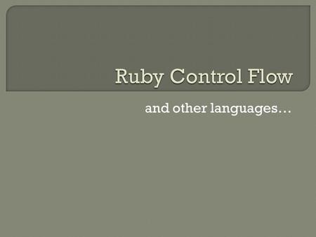 And other languages….  Selection Statements  Iterative Statements  Unconditional Branching  Not covered Guarded Commands.