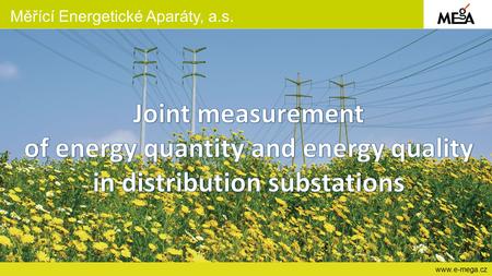 Měřící Energetické Aparáty, a.s. www.e-mega.cz. Měřící Energetické Aparáty, a.s. www.e-mega.cz Measurement of voltage quality in electricity meter  Technicaly.