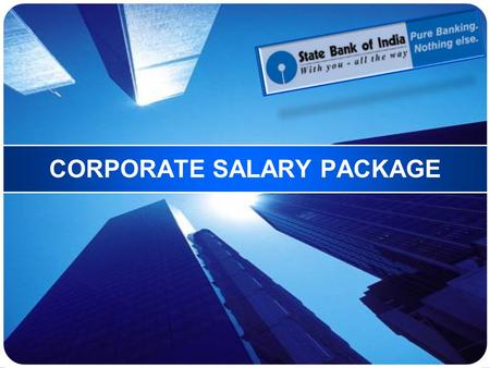 CORPORATE SALARY PACKAGE. Benefits for Employees  Employees have free access to :  More than 21,000 State Bank Group ATMs  Internet Banking  Complete.