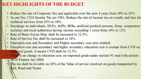 KEY HIGHLIGHTS OF THE BUDGET Reduce the rate of Corporate Tax and applicable over the next 4 years from 30% to 25% As per Sec 115A Income Tax act 1961,