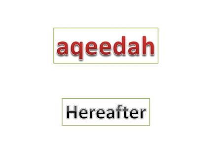 Hereafter The Last Day (Qiyamat) 1.This world will one day come to an end. 2.Besides Allah Ta'ala no one knows the exact day of Qiyamat. Only this.