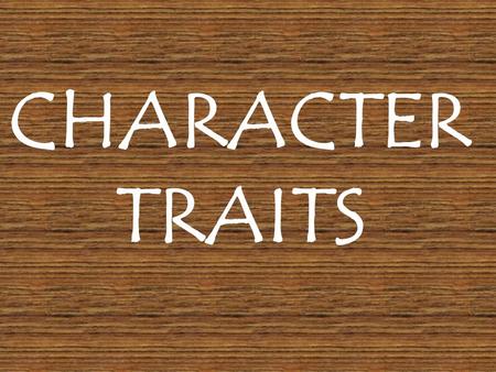 CHARACTER TRAITS.