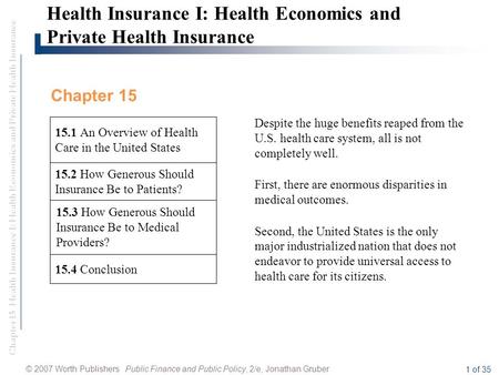 Chapter 15 Health Insurance I: Health Economics and Private Health Insurance © 2007 Worth Publishers Public Finance and Public Policy, 2/e, Jonathan Gruber.